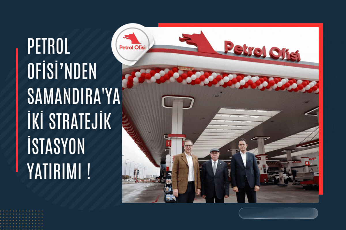 Petrol Ofisi’nden Samandıra’ya iki stratejik istasyon yatırımı !