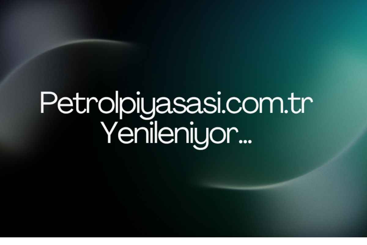 Petrolpiyasasi.com.tr Yenileniyor…