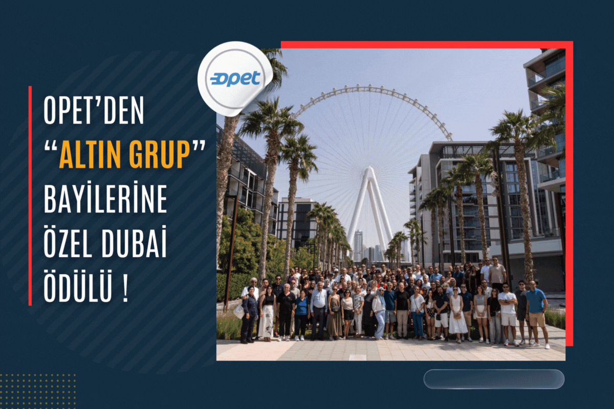 Opet’den “Altın Grup” Bayilerine Özel Dubai Ödülü !