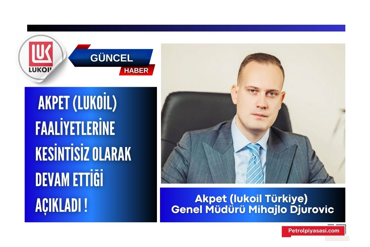 Mihajlo Djurovic; Akpet (Lukoil)’in faaliyetlerine kesintisiz olarak devam ettiğini açıkladı !