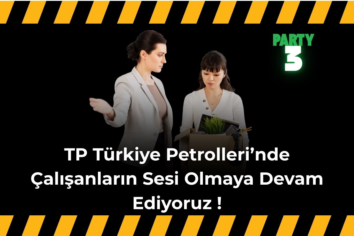 TP Türkiye Petrolleri’nde Çalışanların Sesi Olmaya Devam Ediyoruz !