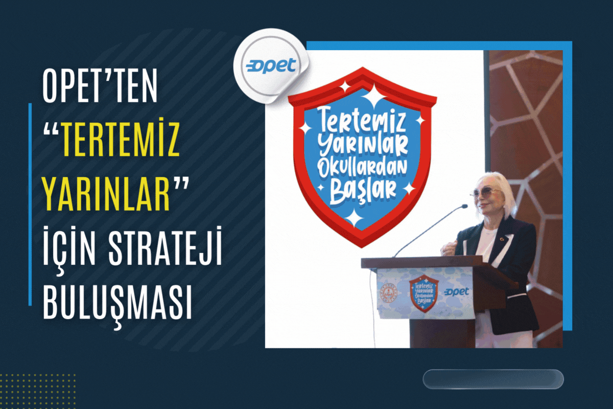 OPET’ten “Tertemiz Yarınlar” için Strateji Buluşması !