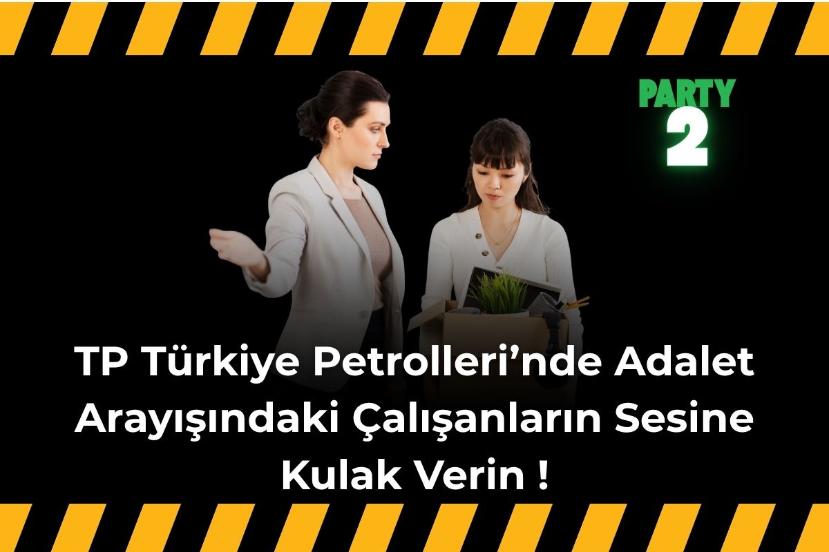 TP Türkiye Petrolleri’nde Adalet Arayışındaki Çalışanların Sesine Kulak Verin !