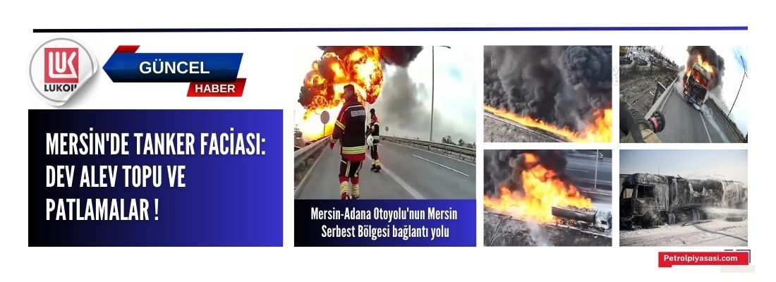 Mersin’de Tanker Faciası: Dev Alev Topu ve Patlamalar !