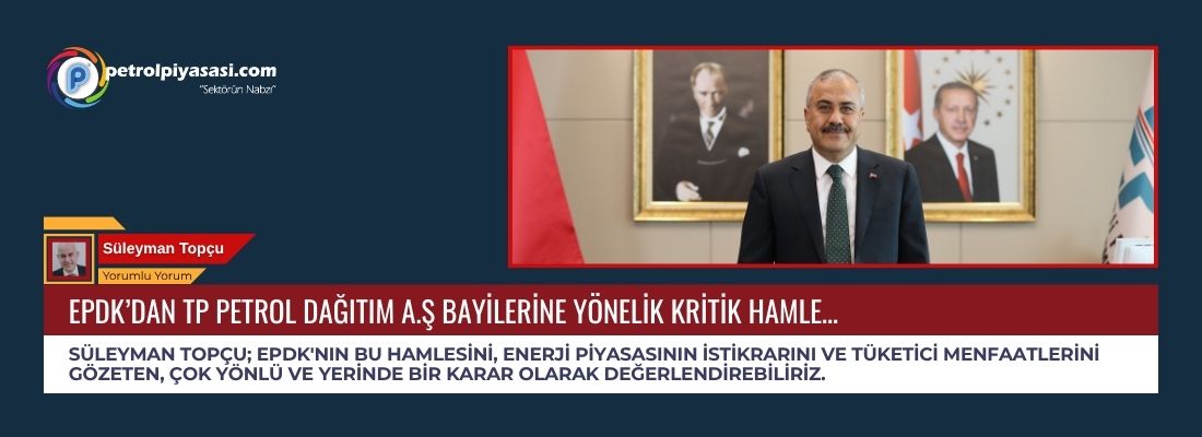 EPDK’nın bu hamlesini, Petrol piyasasının istikrarını ve tüketici menfaatlerini gözeten, çok yönlü ve yerinde bir karar olarak değerlendirebiliriz.