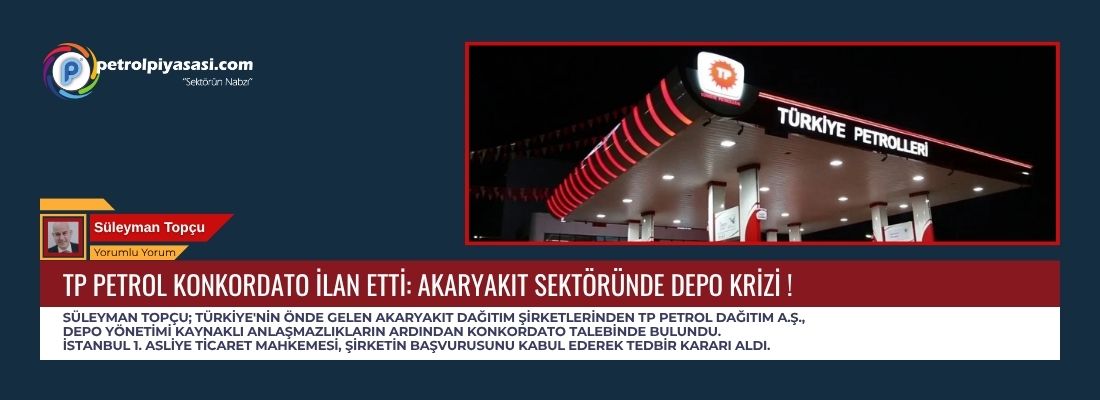 TP PETROL KONKORDATO İLAN ETTİ: AKARYAKIT SEKTÖRÜNDE DEPO KRİZİ !