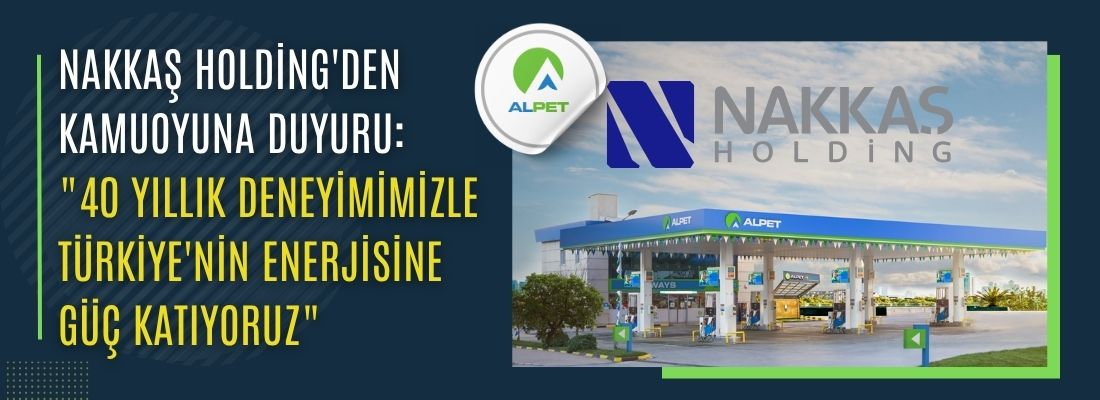 Nakkaş Holding’den Kamuoyuna Duyuru: “40 Yıllık Deneyimimizle Türkiye’nin Enerjisine Güç Katıyoruz”