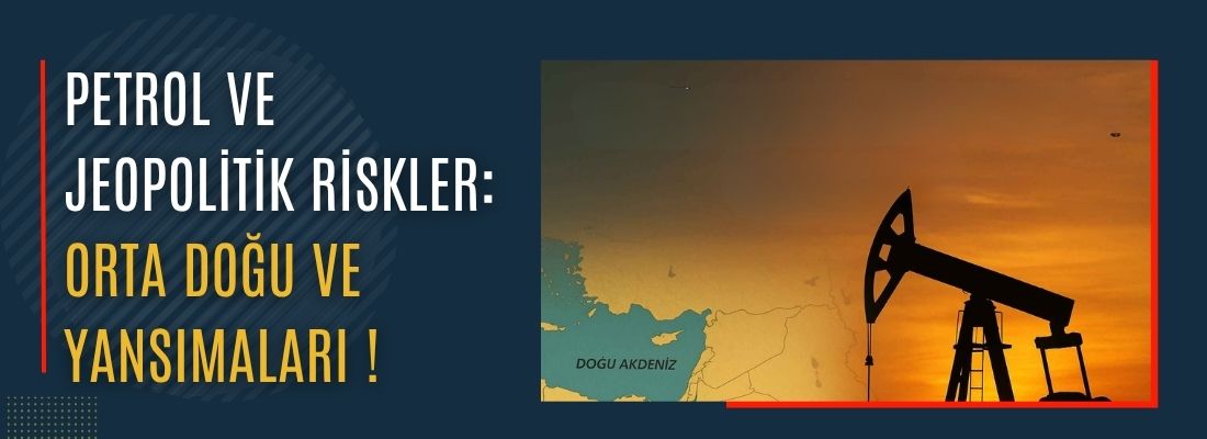 Petrol ve Jeopolitik Riskler: Orta Doğu ve Yansımaları