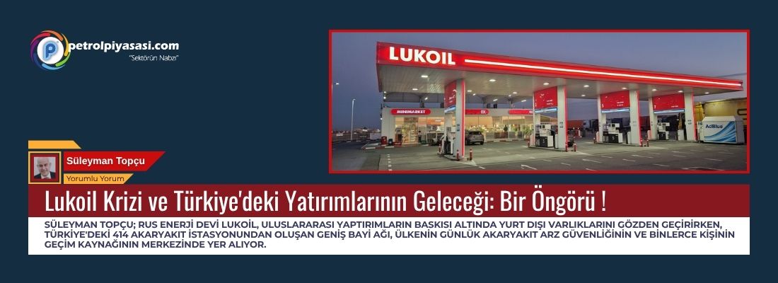 Lukoil Krizi ve Türkiye’deki Yatırımlarının Geleceği: Bir Öngörü !