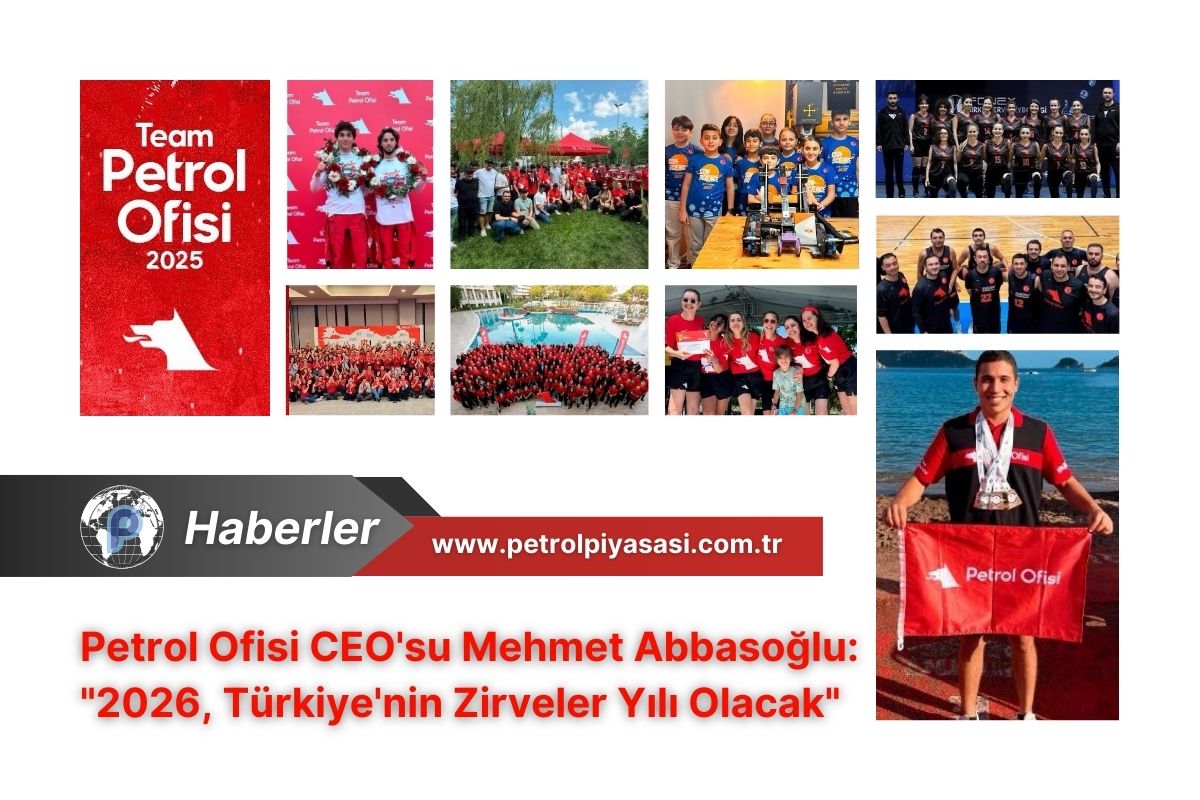 Petrol Ofisi Group CEO’su Mehmet Abbasoğlu: “2026, Türkiye’nin Zirveler Yılı Olacak”