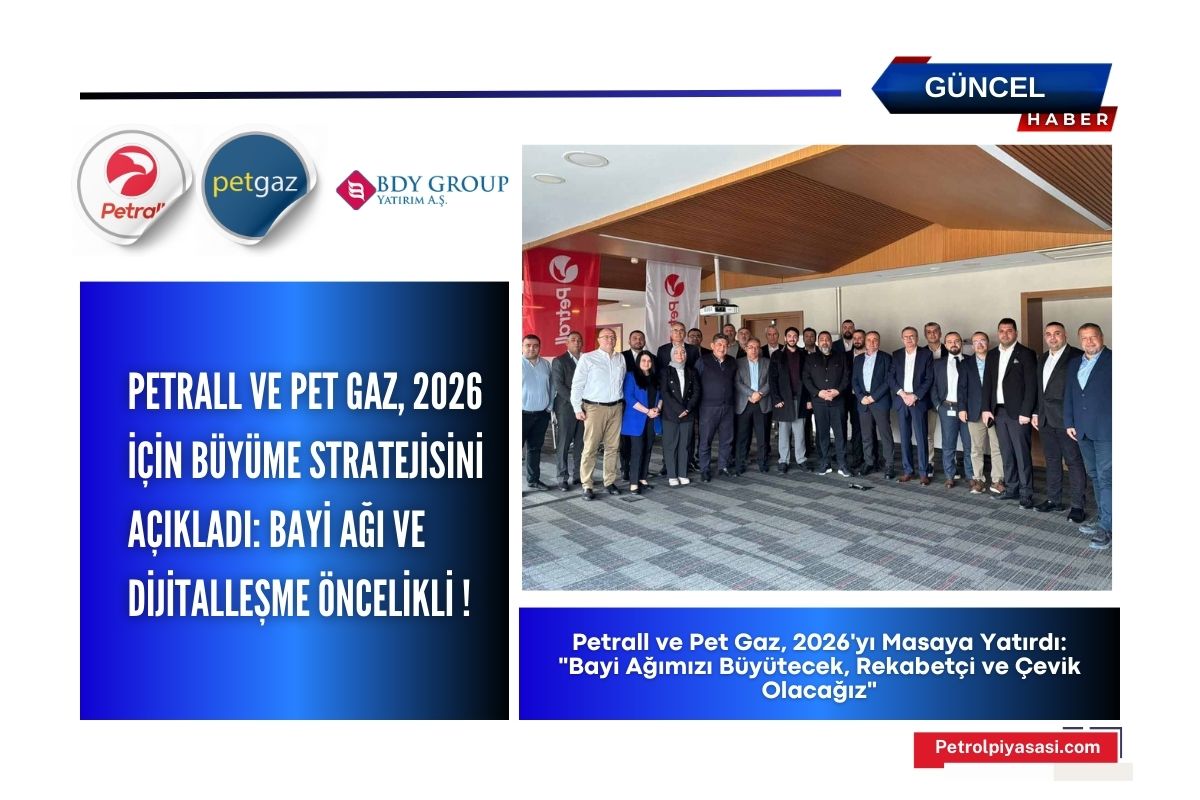 Petrall ve Pet Gaz, 2026 için Büyüme Stratejisini Açıkladı: Bayi Ağı ve Dijitalleşme Öncelikli !