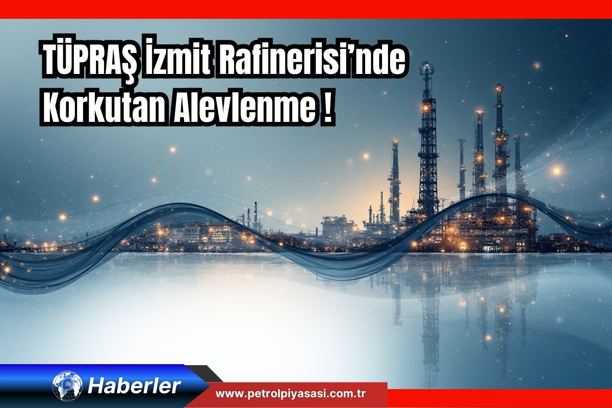TÜPRAŞ İzmit Rafinerisi’nde Korkutan Alevlenme: Operasyon Kesintisiz Devam Ediyor