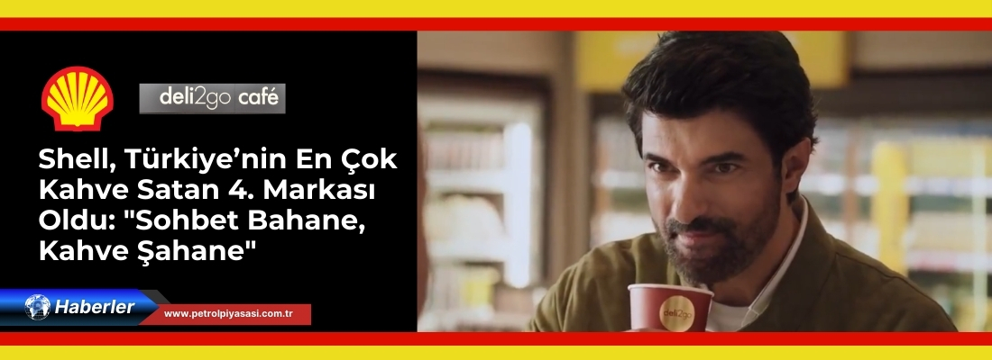 Shell, Türkiye’nin En Çok Kahve Satan 4. Markası Oldu: “Sohbet Bahane, Kahve Şahane”