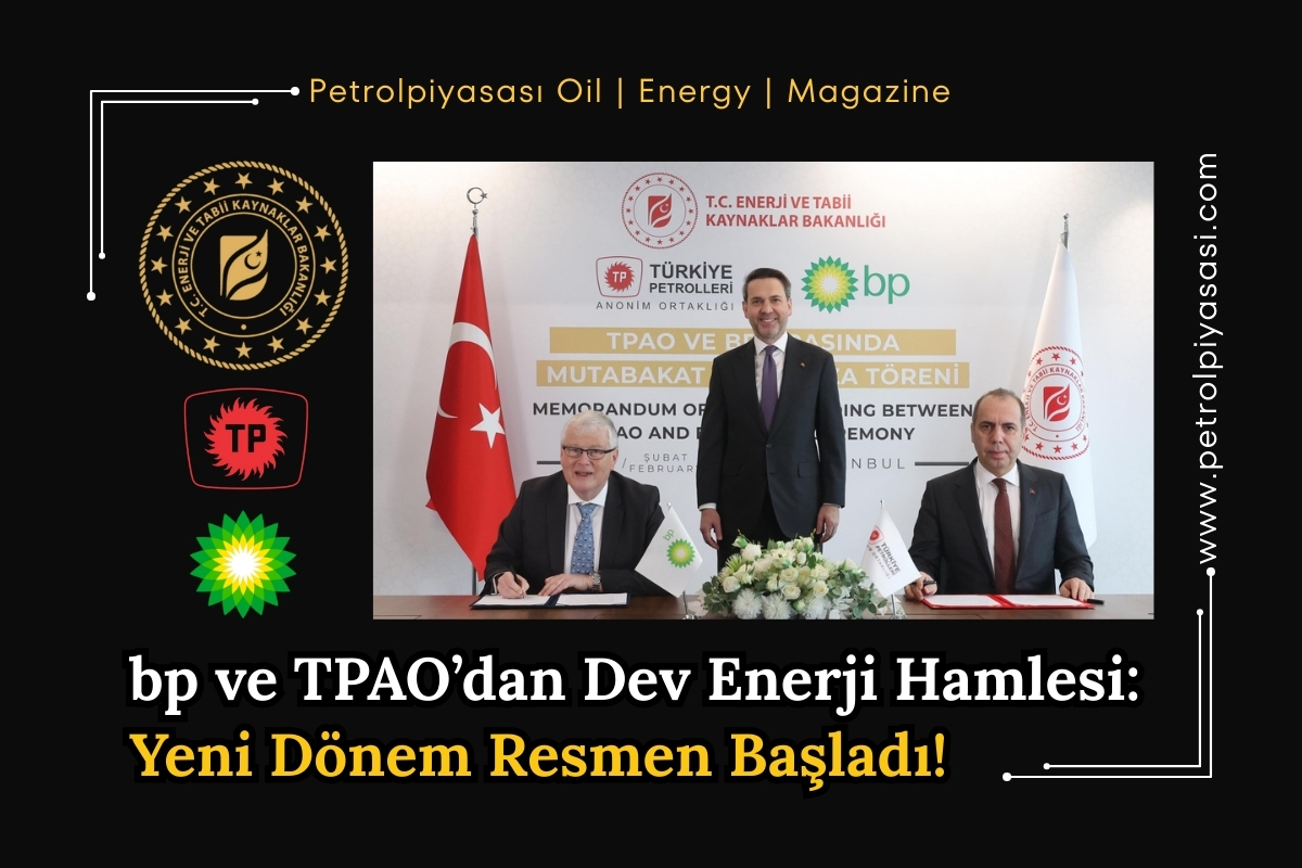 bp ve TPAO’dan Dev Enerji Hamlesi: Yeni Dönem Resmen Başladı!