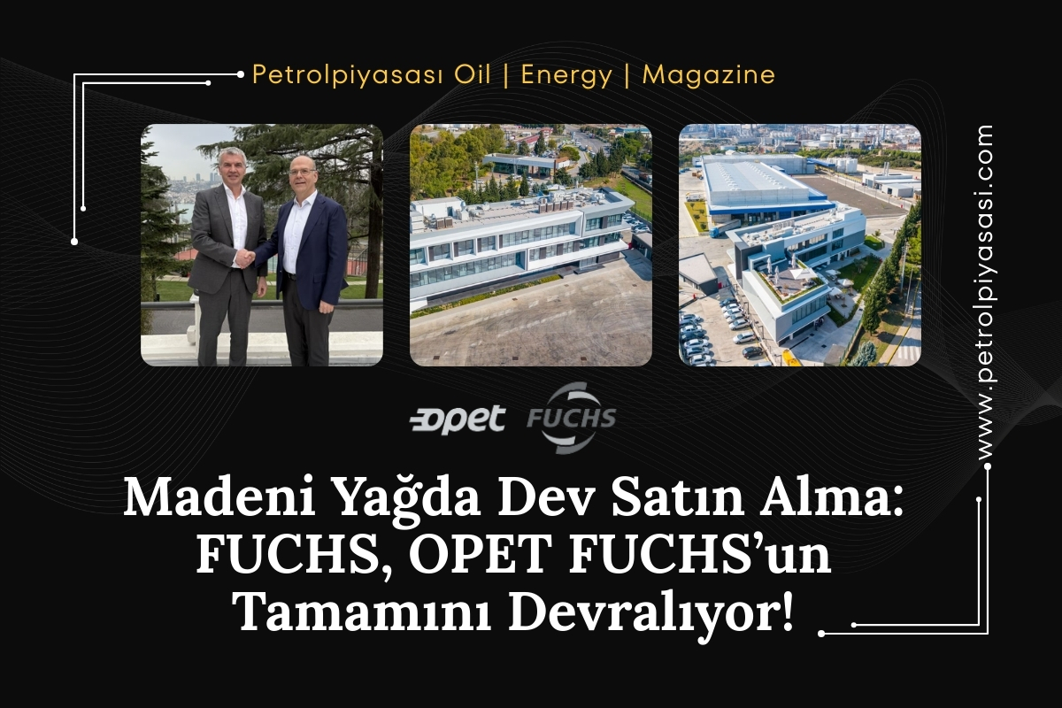 Madeni Yağda Dev Satın Alma: FUCHS, OPET FUCHS’un Tamamını Devralıyor!