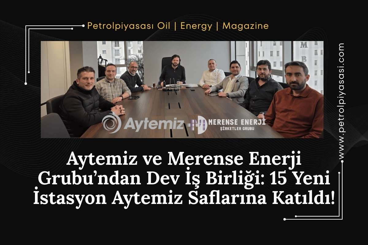 Aytemiz ve Merense Enerji Grubu’ndan Dev İş Birliği: 15 Yeni İstasyon Aytemiz Saflarına Katıldı!