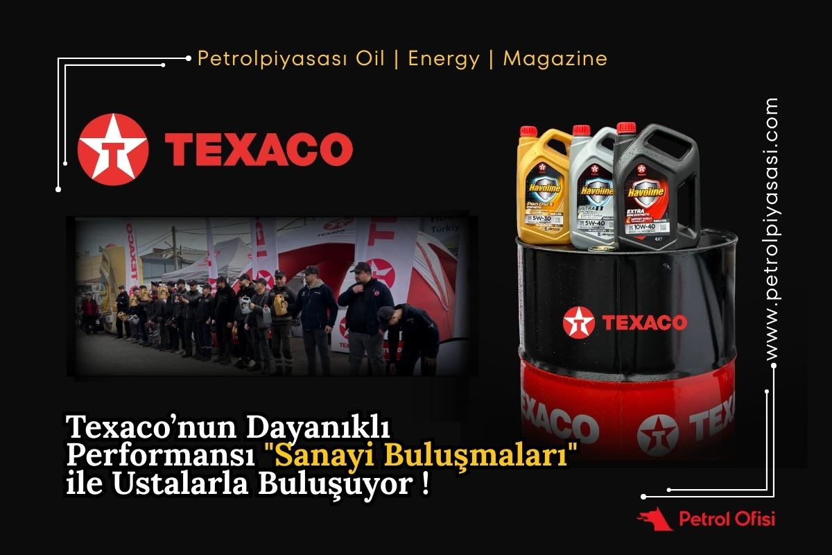 Texaco’nun Dayanıklı Performansı “Sanayi Buluşmaları” ile Ustalarla Buluşuyor