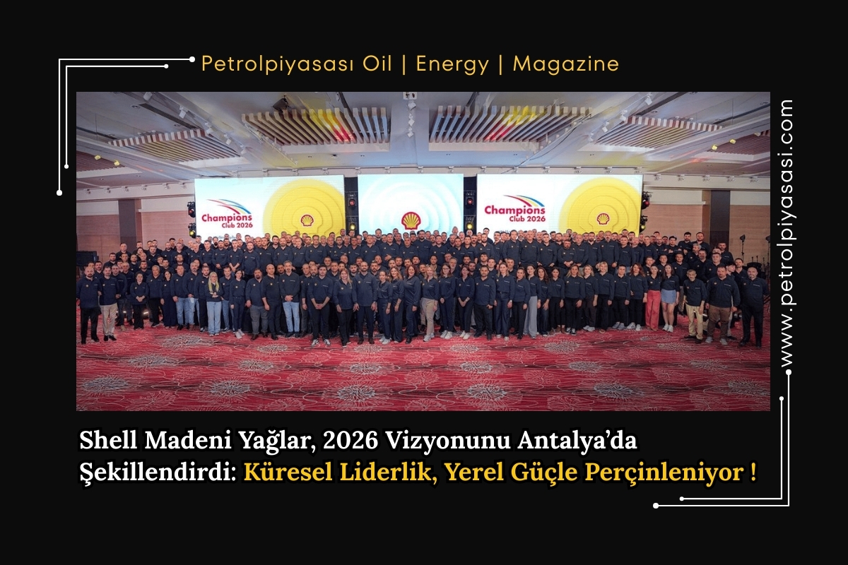 Shell Madeni Yağlar, 2026 Vizyonunu Antalya’da Şekillendirdi: Küresel Liderlik, Yerel Güçle Perçinleniyor !