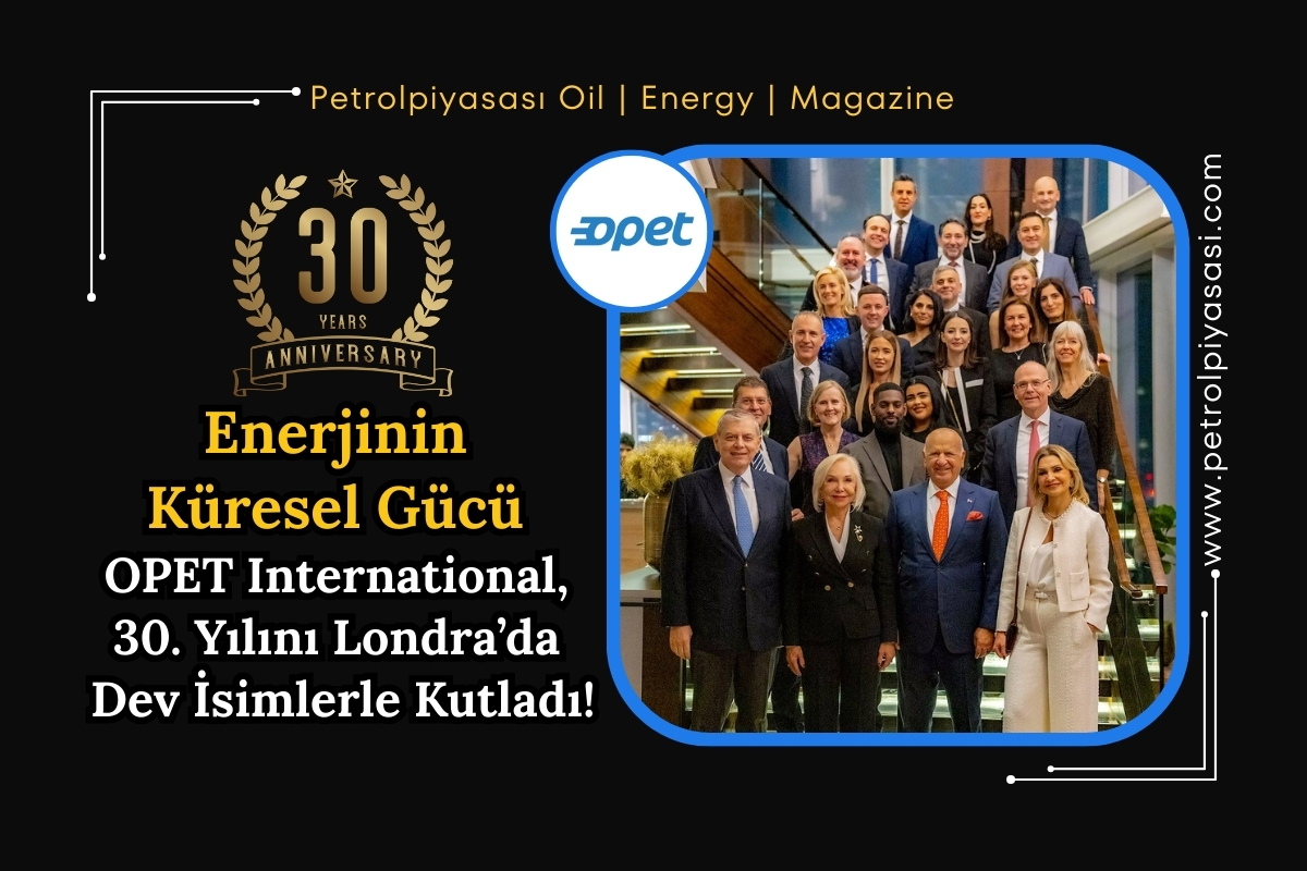 Enerjinin Küresel Gücü OPET International, 30. Yılını Londra’da Dev İsimlerle Kutladı!