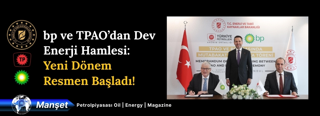 bp ve TPAO’dan Dev Enerji Hamlesi: Yeni Dönem Resmen Başladı!