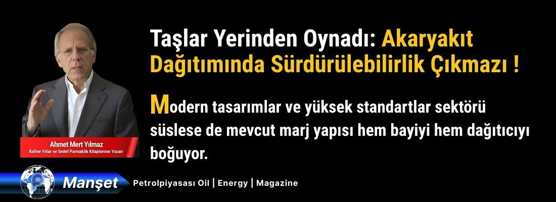 Taşlar Yerinden Oynadı: Akaryakıt Dağıtımında Sürdürülebilirlik Çıkmazı !