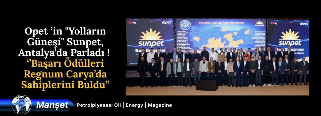 Opet ’in “Yolların Güneşi” Sunpet, Antalya’da Parladı !