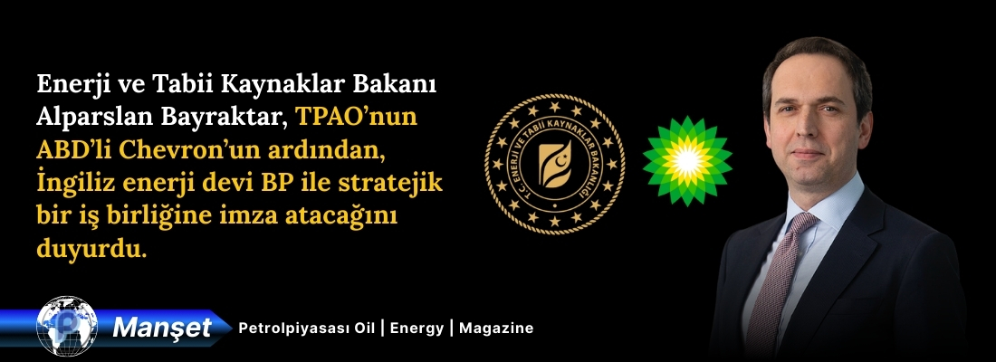 TPAO’dan Küresel Hamle: Chevron’un Ardından BP İle Stratejik İş Birliği!