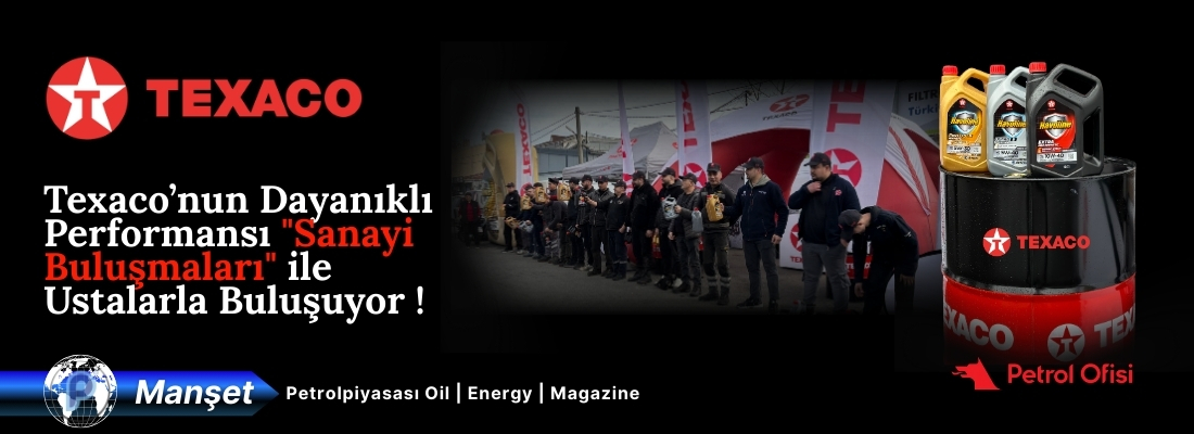 Texaco’nun Dayanıklı Performansı “Sanayi Buluşmaları” ile Ustalarla Buluşuyor !