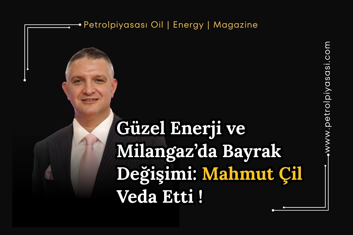 Güzel Enerji ve Milangaz’da Bayrak Değişimi: Mahmut Çil Veda Etti