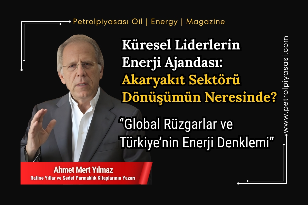Küresel Liderlerin Enerji Ajandası: Akaryakıt Sektörü Dönüşümün Neresinde?