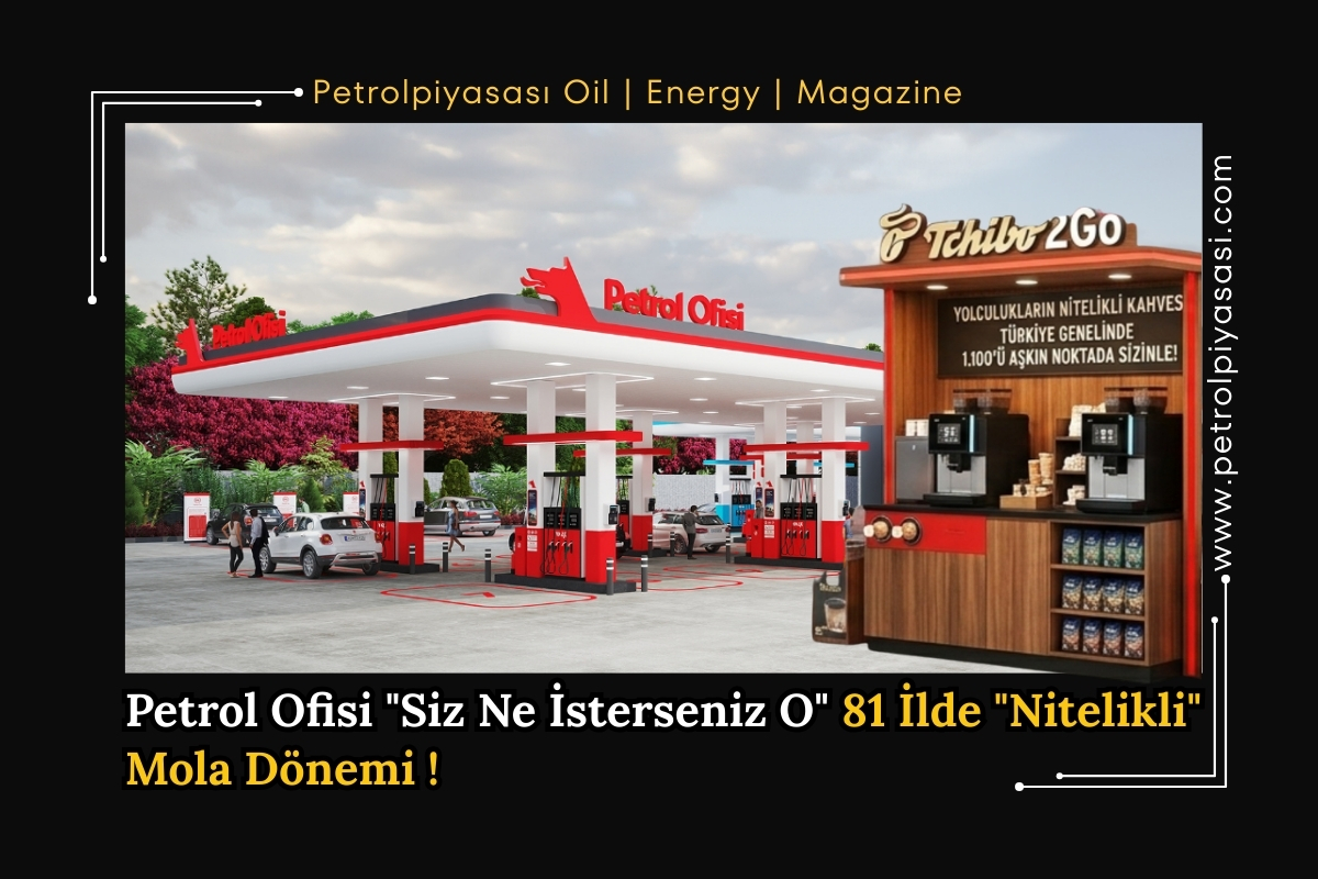 Petrol Ofisi “Siz Ne İsterseniz O” 81 İlde “Nitelikli” Mola Dönemi !