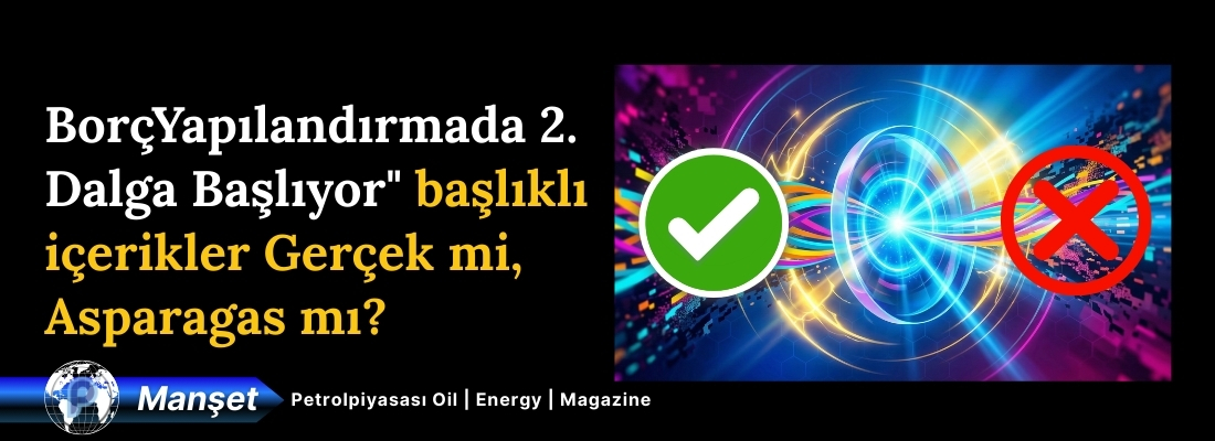 Borç Yapılandırmada 2. Dalga Başlıyor” başlıklı içerikler Gerçek mi, Asparagas mı?