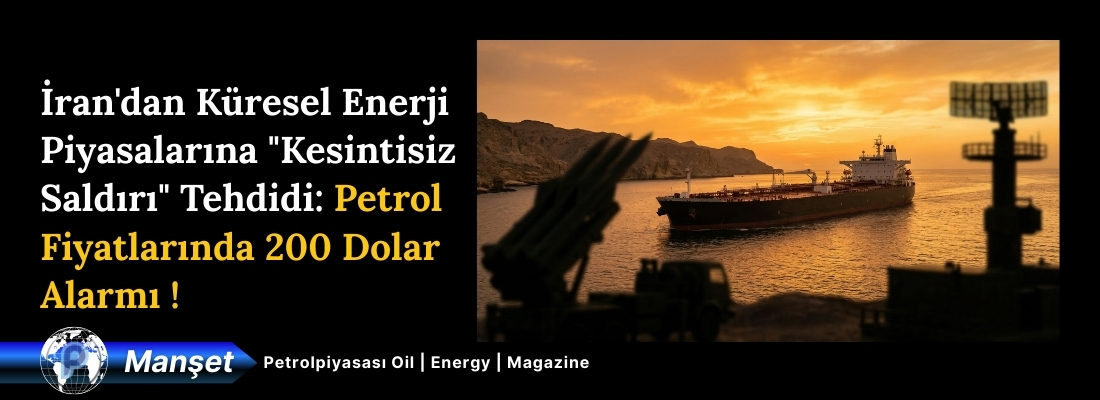 İran’dan Küresel Enerji Piyasalarına “Kesintisiz Saldırı” Tehdidi: Petrol Fiyatlarında 200 Dolar Alarmı !