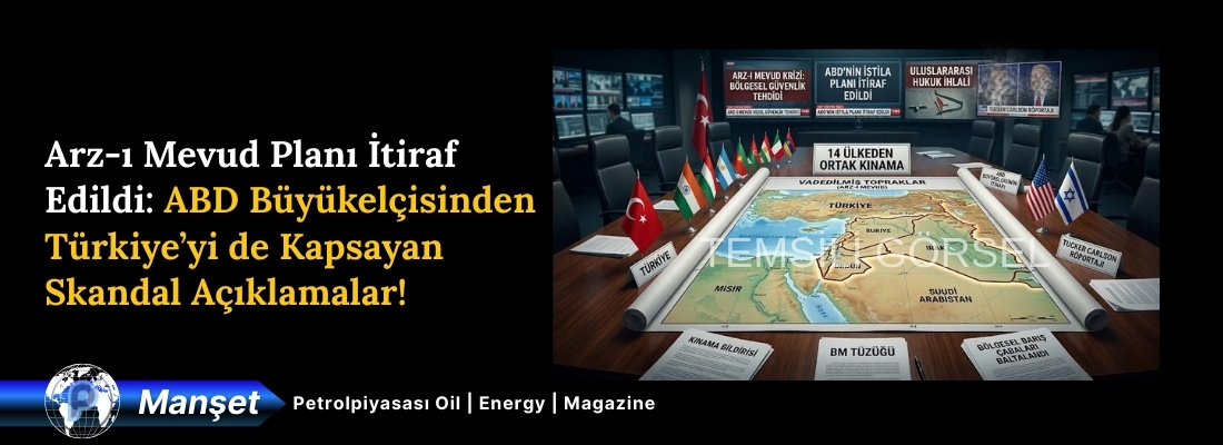 Arz-ı Mevud Planı İtiraf Edildi: ABD Büyükelçisinden Türkiye’yi de Kapsayan Skandal Açıklamalar!