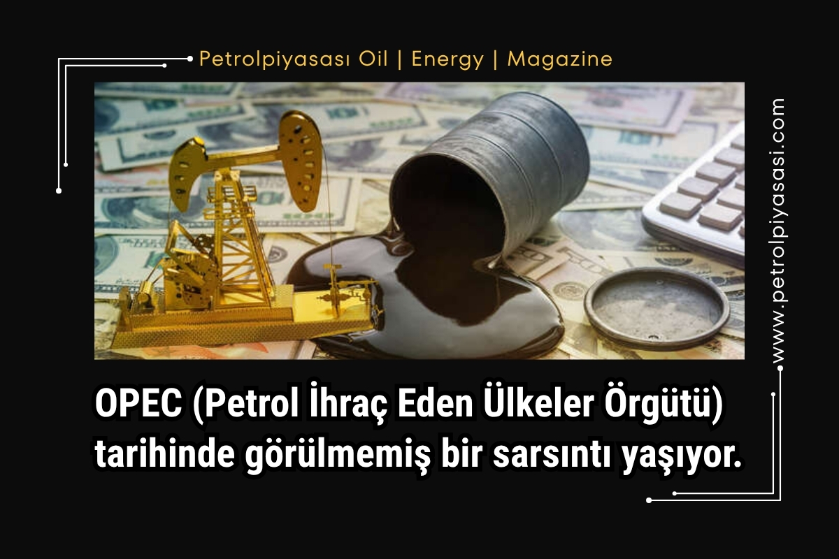 OPEC (Petrol İhraç Eden Ülkeler Örgütü) tarihinde görülmemiş bir sarsıntı yaşıyor.