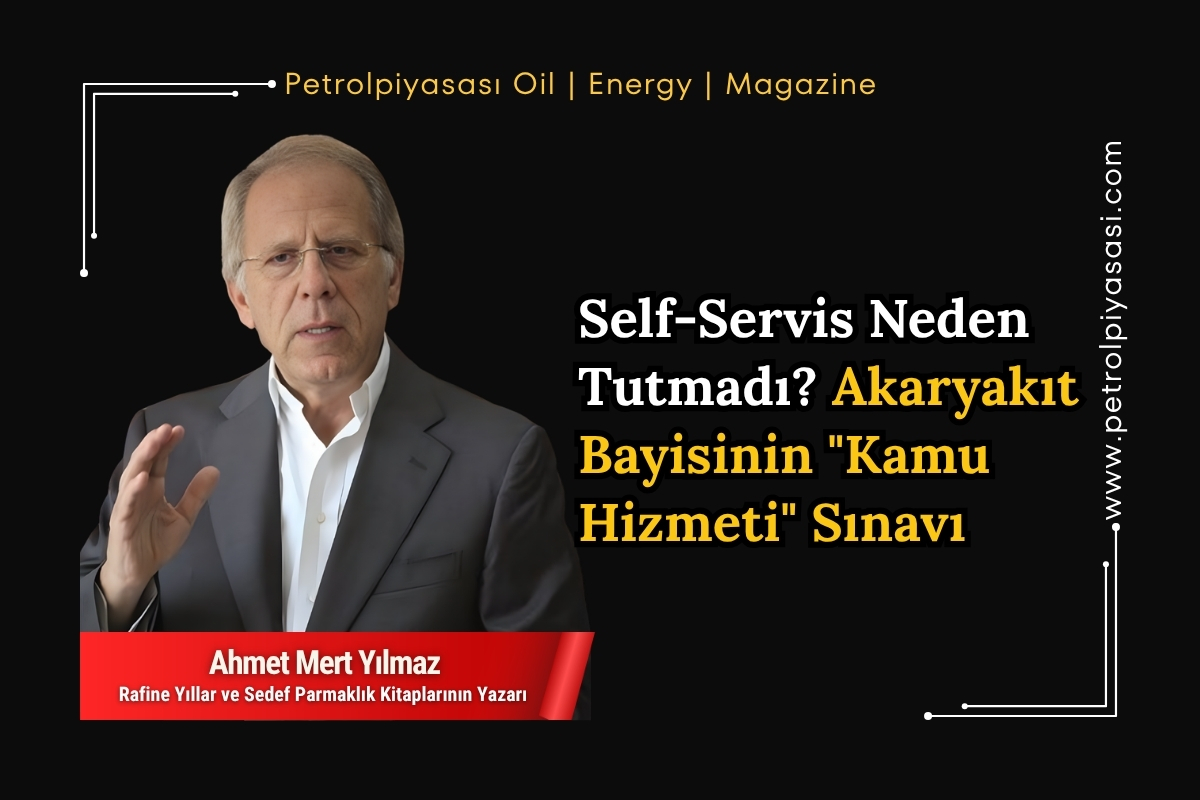 Self-Servis Neden Tutmadı? Akaryakıt Bayisinin “Kamu Hizmeti” Sınavı