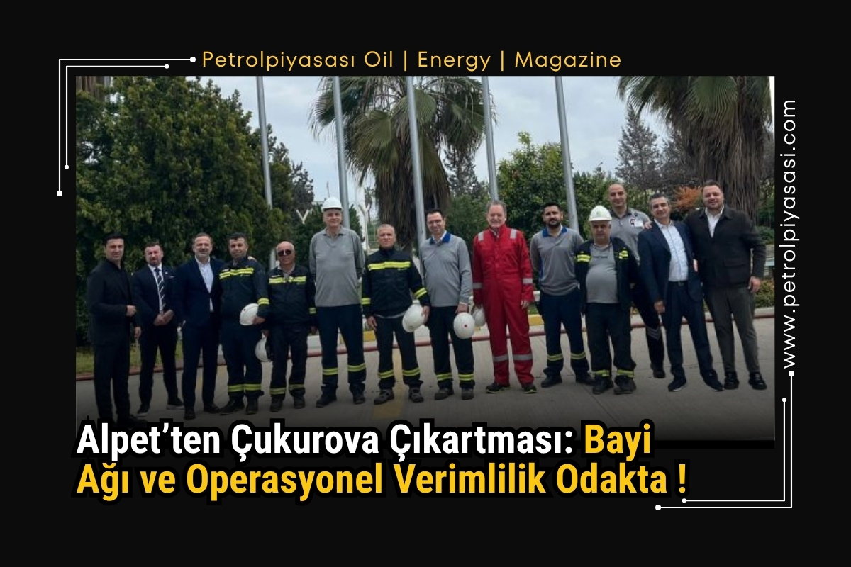 Alpet’ten Çukurova Çıkartması: Bayi Ağı ve Operasyonel Verimlilik Odakta !