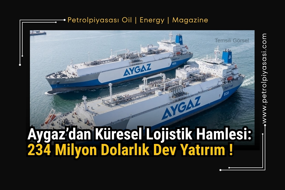 Aygaz’dan Küresel Lojistik Hamlesi: 234 Milyon Dolarlık Dev Yatırım !