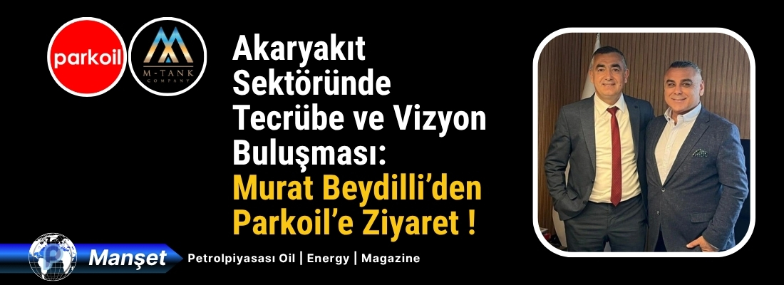 Akaryakıt Sektöründe Tecrübe ve Vizyon Buluşması: Murat Beydilli’den Parkoil’e Ziyaret