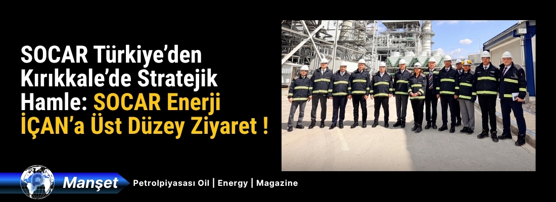 SOCAR Türkiye’den Kırıkkale’de Stratejik Hamle: SOCAR Enerji İÇAN’a Üst Düzey Ziyaret!