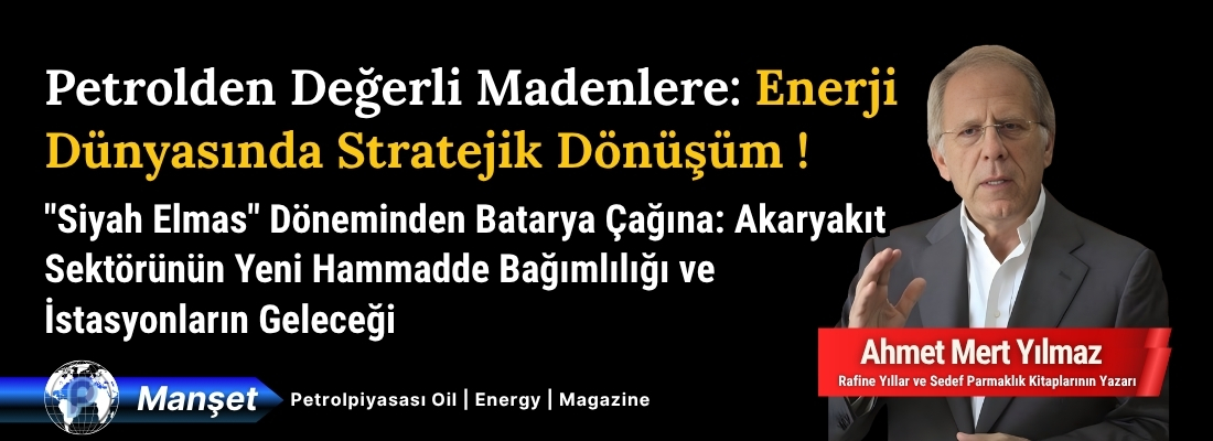 Petrolden Değerli Madenlere: Enerji Dünyasında Stratejik Dönüşüm !