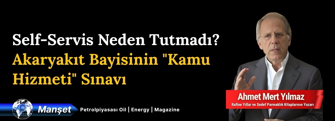 Self-Servis Neden Tutmadı? Akaryakıt Bayisinin “Kamu Hizmeti” Sınavı