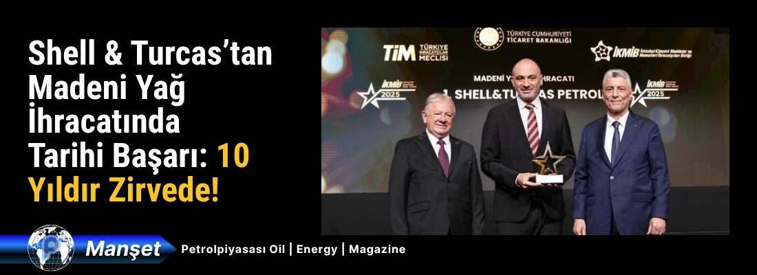 Shell & Turcas’tan Madeni Yağ İhracatında Tarihi Başarı: 10 Yıldır Zirvede!