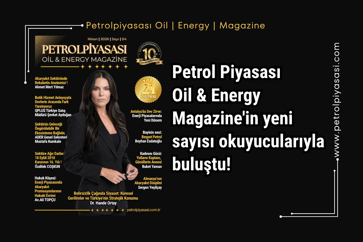 Petrol Piyasası Oil & Energy Magazine’in Nisan 4. sayısı yayına girdi.