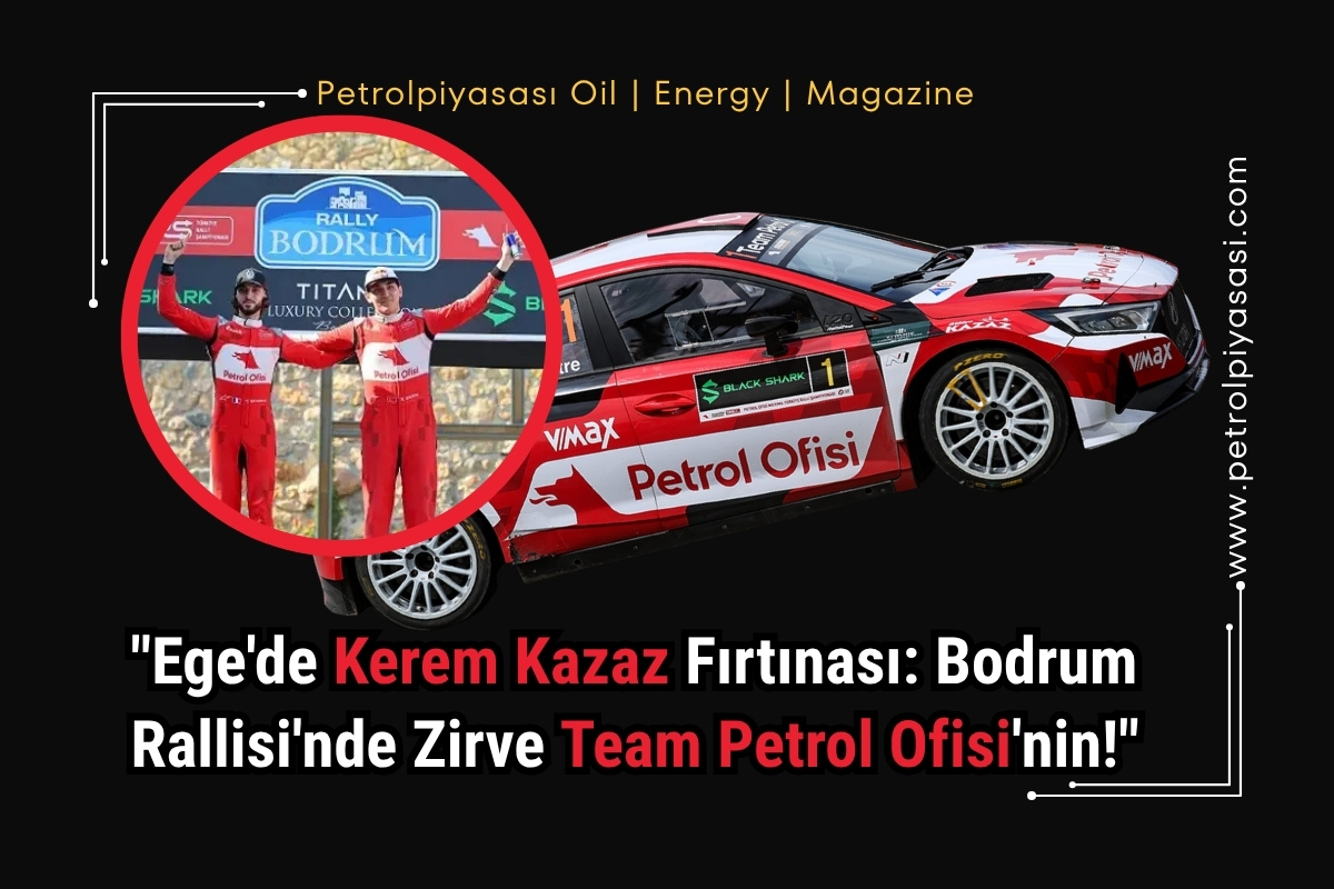Ege’de Kerem Kazaz Fırtınası: Bodrum Rallisi’nde Zirve Team Petrol Ofisi’nin!