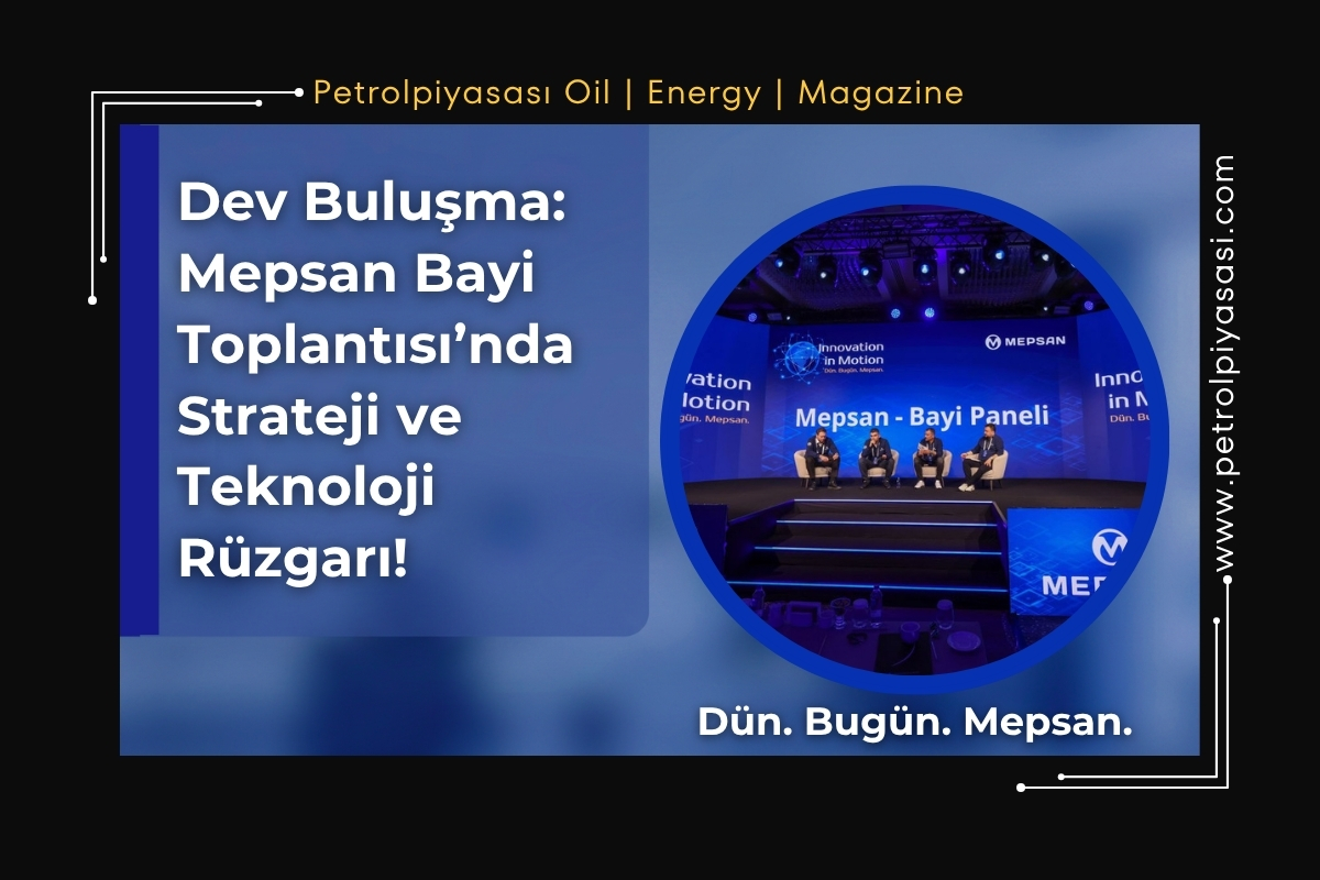 Dev Buluşma: Mepsan Bayi Toplantısı’nda Strateji ve Teknoloji Rüzgarı!