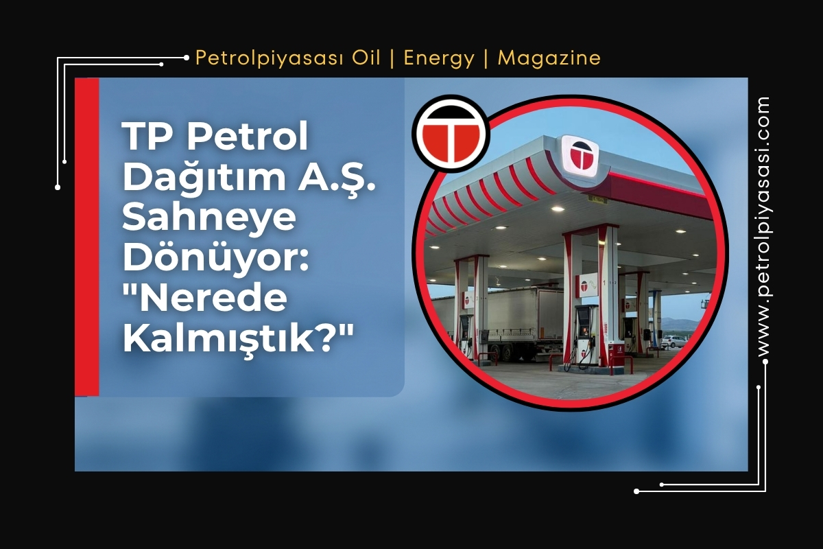 TP Petrol Dağıtım A.Ş. Sahneye Dönüyor: “Nerede Kalmıştık?”