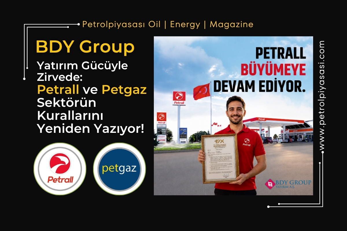BDY Group Yatırım Gücüyle Zirvede: Petrall ve Petgaz Sektörün Kurallarını Yeniden Yazıyor!