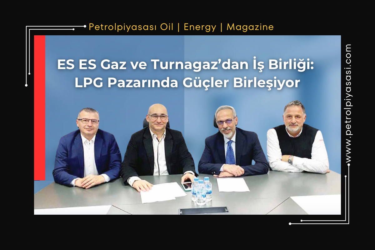 ES ES Akaryakıt ve Turnagaz’dan İş Birliği: LPG Pazarında Güçler Birleşiyor