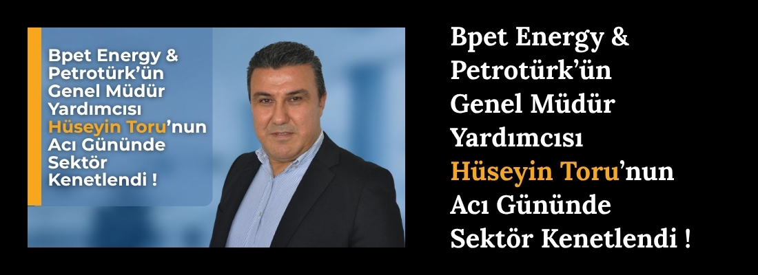 Akaryakıt Sektörü Hüseyin Toru’nun Acı Gününde Kenetlendi: Mersin’de Vefa Buluşması !